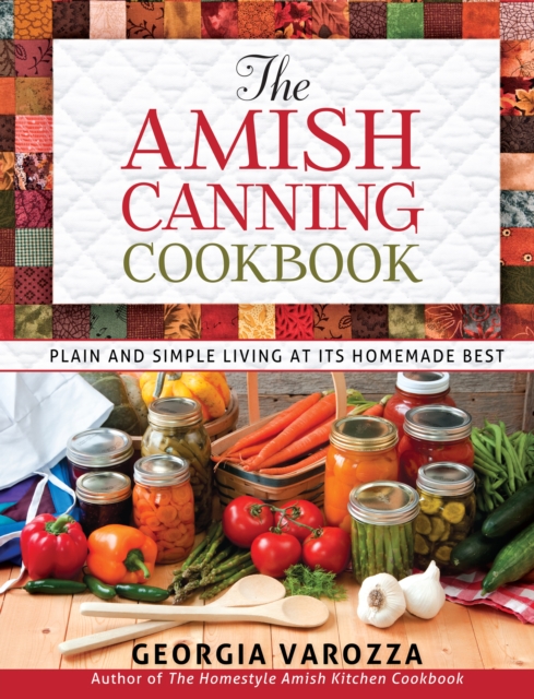 The Amish Canning Cookbook : Plain and Simple Living at Its Homemade Best, EPUB eBook