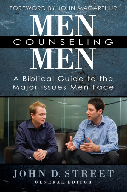 Men Counseling Men : A Biblical Guide to the Major Issues Men Face, EPUB eBook