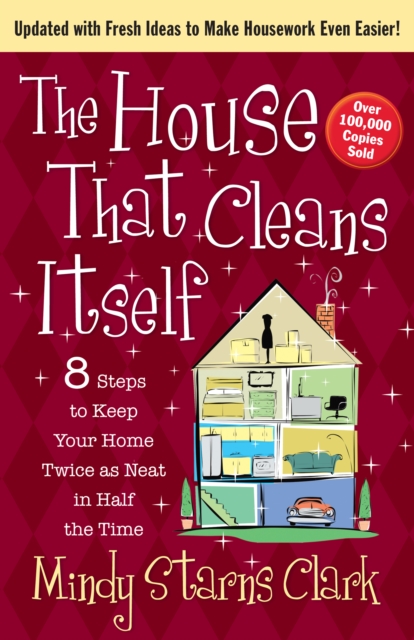 The House That Cleans Itself : 8 Steps to Keep Your Home Twice as Neat in Half the Time, EPUB eBook
