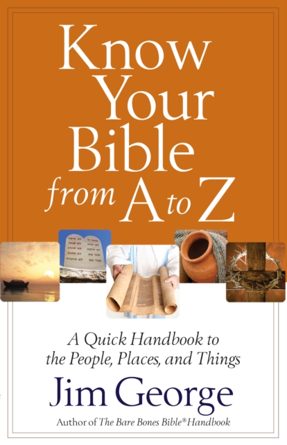 Know Your Bible from A to Z : A Quick Handbook to the People, Places, and Things, EPUB eBook