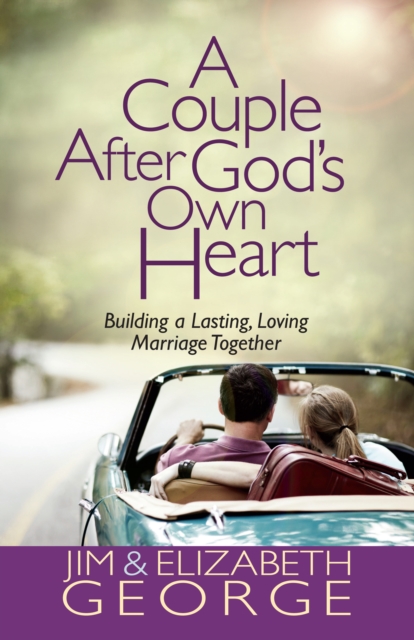 A Couple After God's Own Heart : Building a Lasting, Loving Marriage Together, EPUB eBook