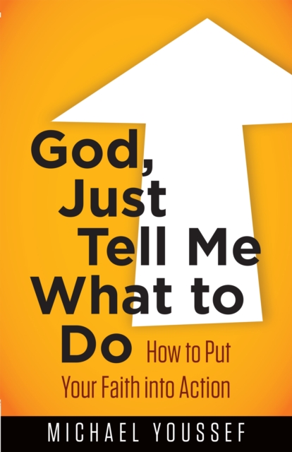 God, Just Tell Me What to Do : How to Put Your Faith into Action, EPUB eBook