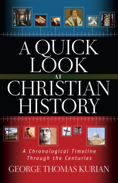 A Quick Look at Christian History : A Chronological Timeline Through the Centuries, EPUB eBook