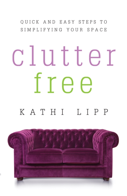 Clutter Free : Quick and Easy Steps to Simplifying Your Space, EPUB eBook