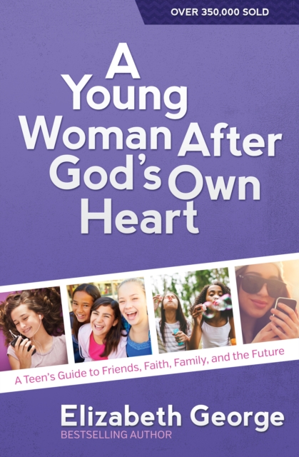 A Young Woman After God's Own Heart : A Teen's Guide to Friends, Faith, Family, and the Future, EPUB eBook