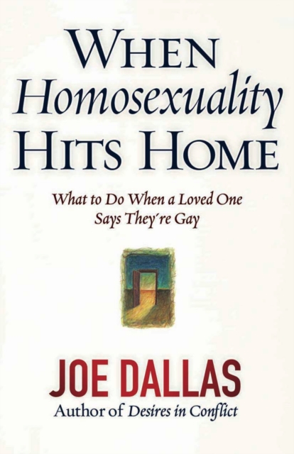 When Homosexuality Hits Home : What to Do When a Loved One Says They're Gay, EPUB eBook