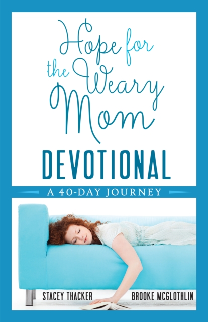 Hope for the Weary Mom Devotional : A 40-Day Journey, EPUB eBook
