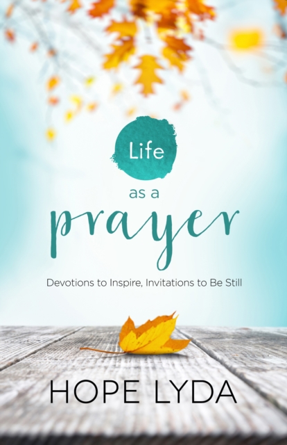 Life as a Prayer : Devotions to Inspire, Invitations to Be Still, EPUB eBook