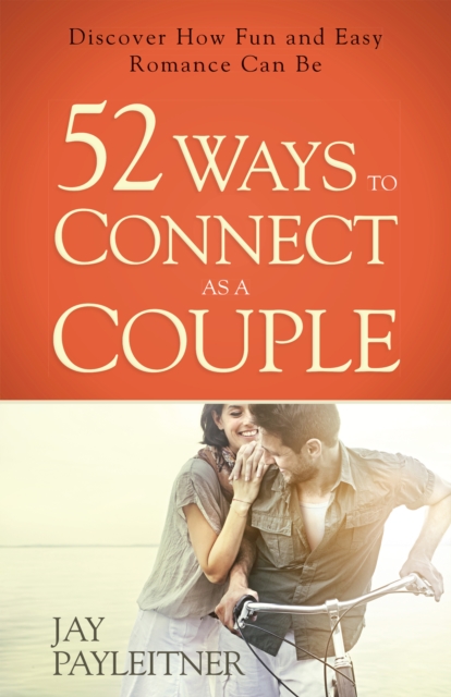 52 Ways to Connect as a Couple : Discover How Fun and Easy Romance Can Be, EPUB eBook
