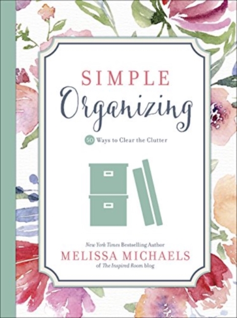 Simple Organizing : 50 Ways to Clear the Clutter, Hardback Book