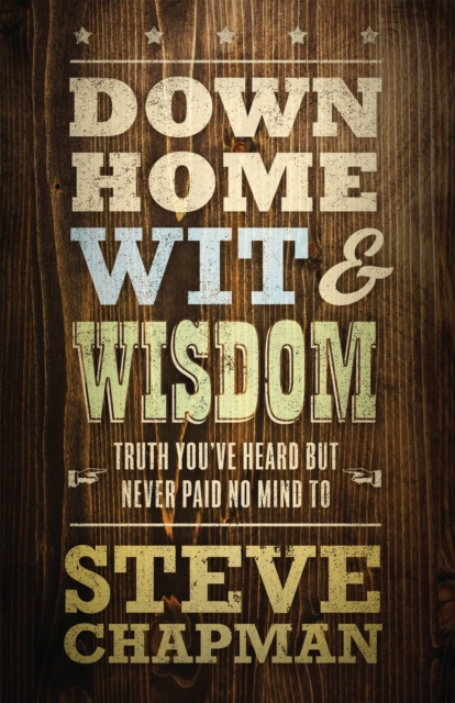 Down Home Wit and Wisdom : Truth You've Heard but Never Paid No Mind To, EPUB eBook