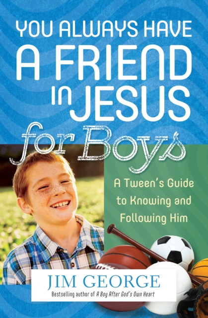 You Always Have a Friend in Jesus for Boys : A Tween's Guide to Knowing and Following Him, EPUB eBook