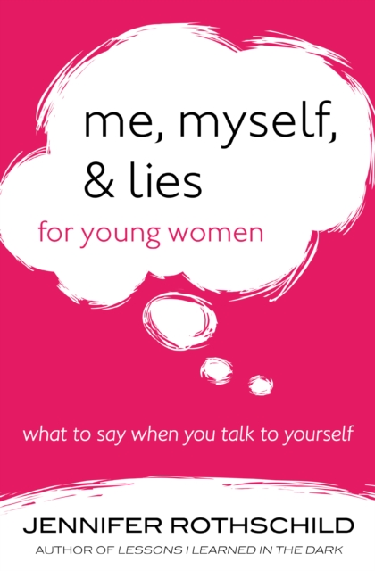 Me, Myself, and Lies for Young Women : What to Say When You Talk to Yourself, EPUB eBook