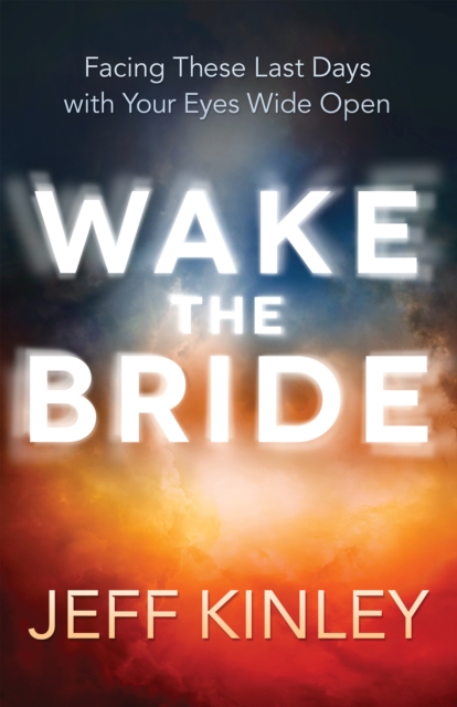 Wake the Bride : Facing The Last Days with Your Eyes Wide Open, EPUB eBook