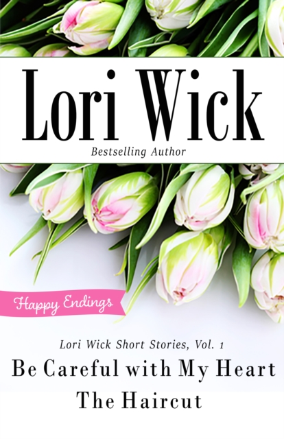 Lori Wick Short Stories, Vol. 1 : Be Careful with My Heart, The Haircut, EPUB eBook