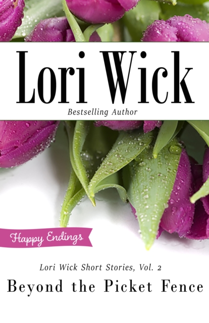 Lori Wick Short Stories, Vol. 2 : Beyond the Picket Fence, EPUB eBook