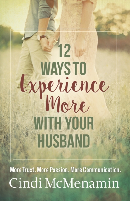 12 Ways to Experience More with Your Husband : More Trust. More Passion. More Communication., EPUB eBook
