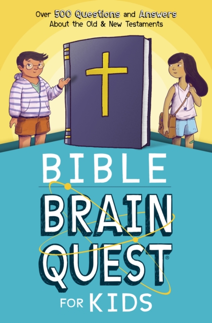 Bible Brain Quest for Kids : Over 500 Questions and Answers About the Old & New Testaments, EPUB eBook