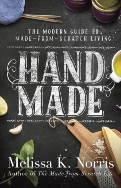 Hand Made : The Modern Woman's Guide to Made-from-Scratch Living, Paperback / softback Book
