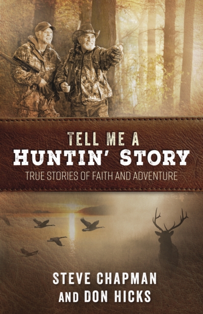 Tell Me a Huntin' Story : True Stories of Faith and Adventure, EPUB eBook