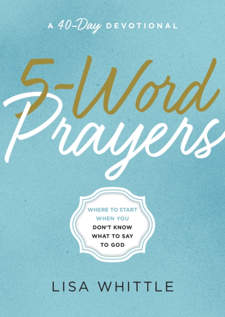 5-Word Prayers : Where to Start When You Don't Know What to Say to God, EPUB eBook