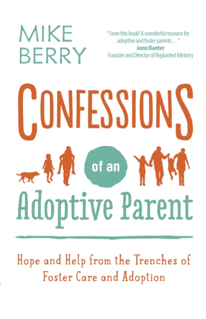 Confessions of an Adoptive Parent : Hope and Help from the Trenches of Foster Care and Adoption, EPUB eBook