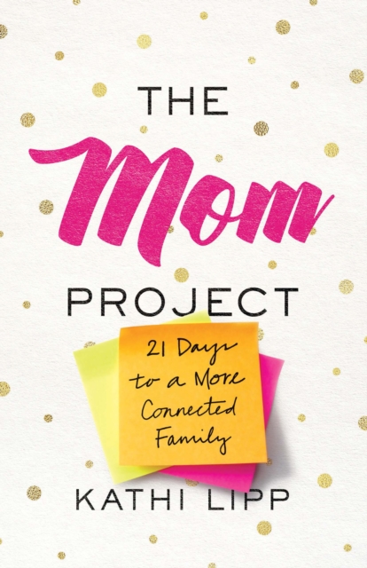 The Mom Project : 21 Days to a More Connected Family, EPUB eBook