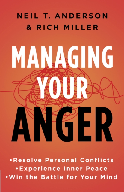 Managing Your Anger : Resolve Personal Conflicts, Experience Inner Peace, and Win the Battle for Your Mind, EPUB eBook