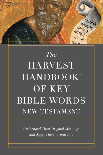 The Harvest Handbook(TM) of Key Bible Words New Testament : Understand Their Original Meanings and Apply Them to Your Life, EPUB eBook