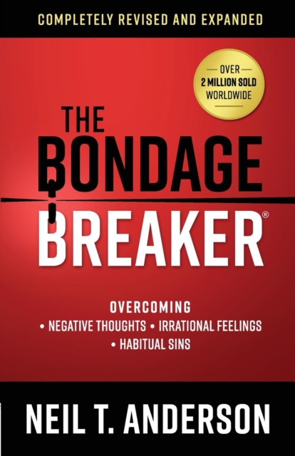 The Bondage Breaker : Overcoming *Negative Thoughts *Irrational Feelings *Habitual Sins, Paperback / softback Book