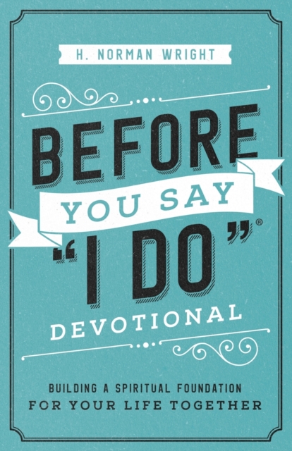 Before You Say "I Do" Devotional : Building a Spiritual Foundation for Your Life Together, Paperback / softback Book
