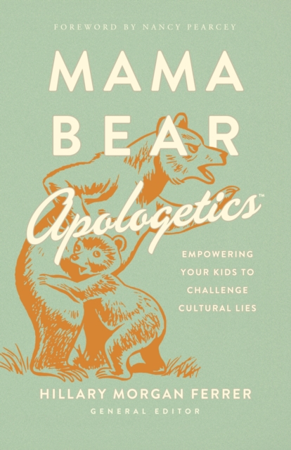 Mama Bear Apologetics(TM) : Empowering Your Kids to Challenge Cultural Lies, EPUB eBook