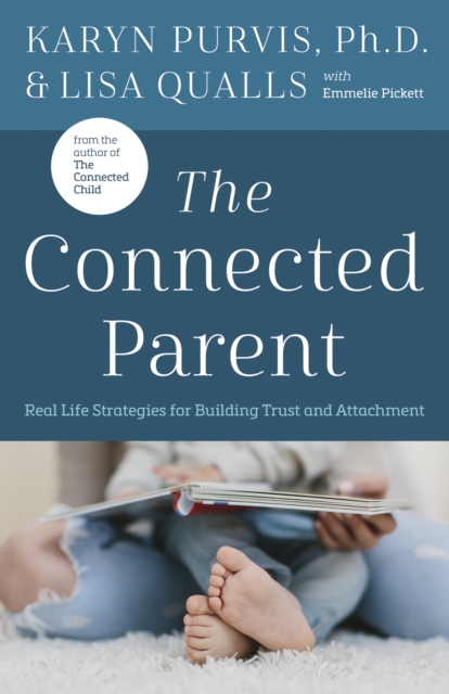 The Connected Parent : Real-Life Strategies for Building Trust and Attachment, EPUB eBook