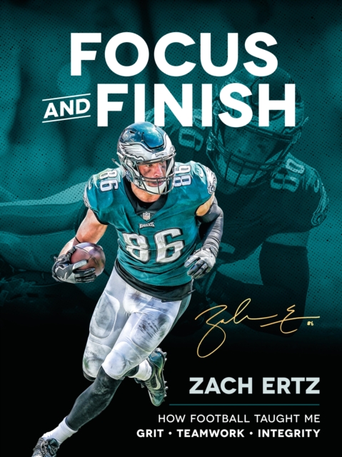 Focus and Finish : How Football Taught Me Grit, Teamwork, and Integrity, EPUB eBook