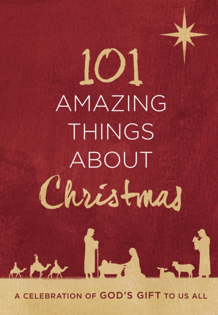 101 Amazing Things About Christmas : A Celebration of God's Gift to Us All, EPUB eBook