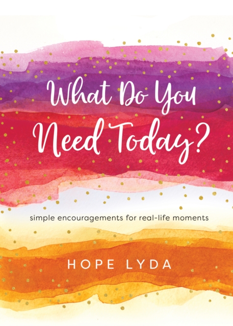 What Do You Need Today? : Simple Encouragements for Real-Life Moments, EPUB eBook