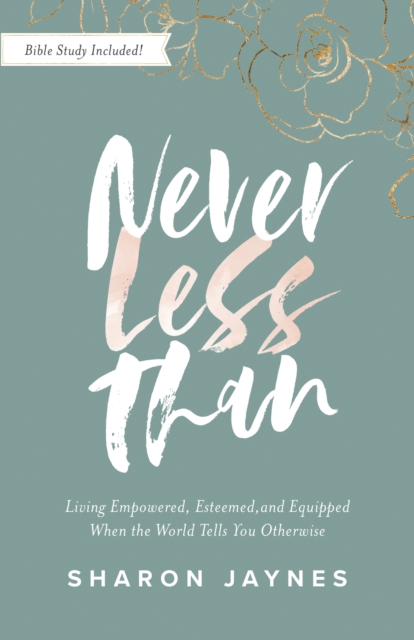Never Less Than : Living Empowered, Esteemed, and Equipped When the World Tells You Otherwise, EPUB eBook