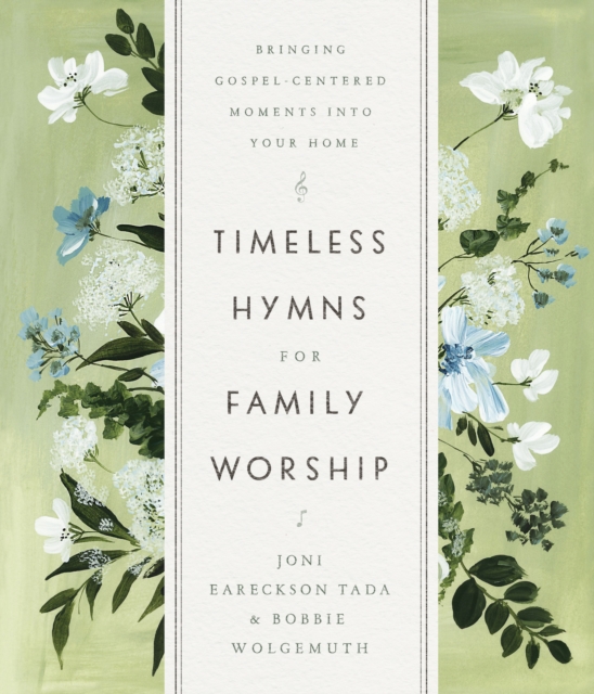 Timeless Hymns for Family Worship : Bringing Gospel-Centered Moments into Your Home, EPUB eBook