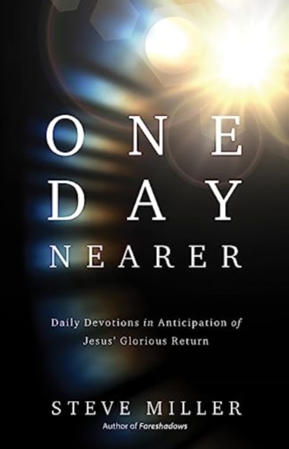 One Day Nearer : Daily Devotions in Anticipation of Jesus' Glorious Return, Paperback / softback Book