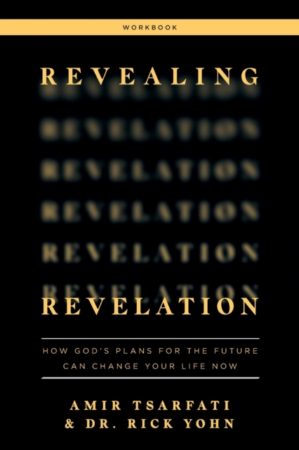 Revealing Revelation Workbook : How God's Plans for the Future Can Change Your Life Now, Paperback / softback Book