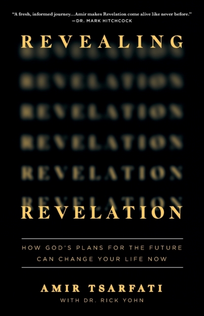 Revealing Revelation : How God's Plans for the Future Can Change Your Life Now, Paperback / softback Book