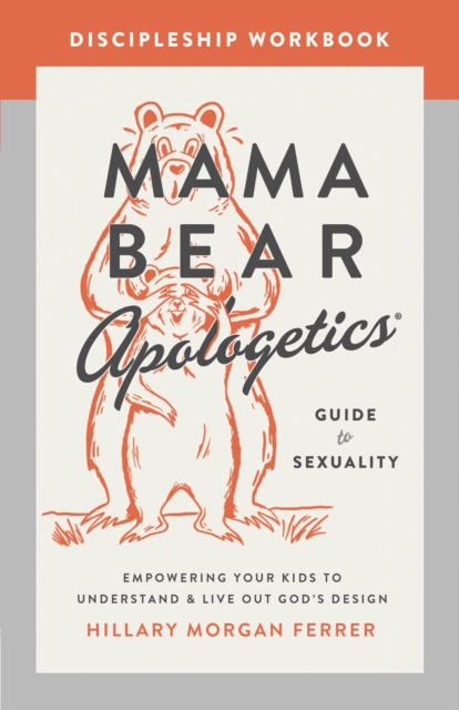Mama Bear Apologetics Guide to Sexuality Discipleship Workbook : Empowering Your Kids to Understand and Live Out God's Design, EPUB eBook