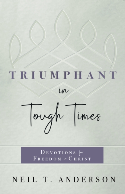 Triumphant in Tough Times : Devotions for Freedom in Christ, EPUB eBook