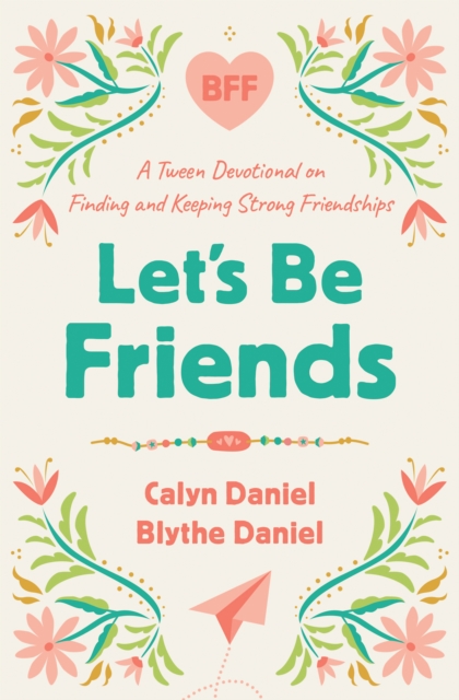 Let's Be Friends : A Tween Devotional on Finding and Keeping Strong Friendships, EPUB eBook