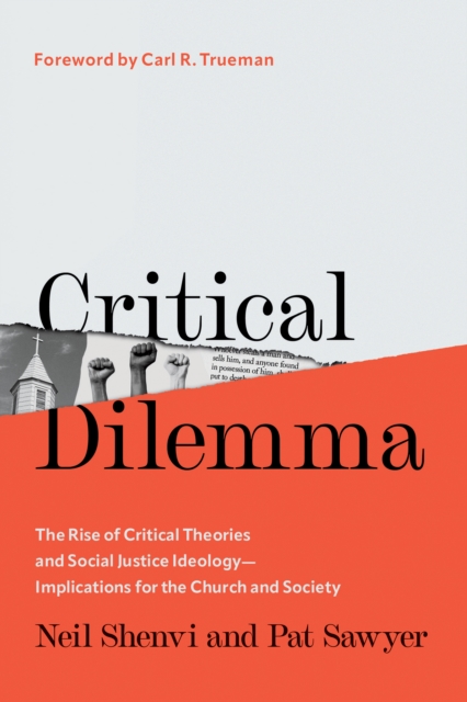 Critical Dilemma : The Rise of Critical Theories and Social Justice Ideology-Implications for the Church and Society, EPUB eBook