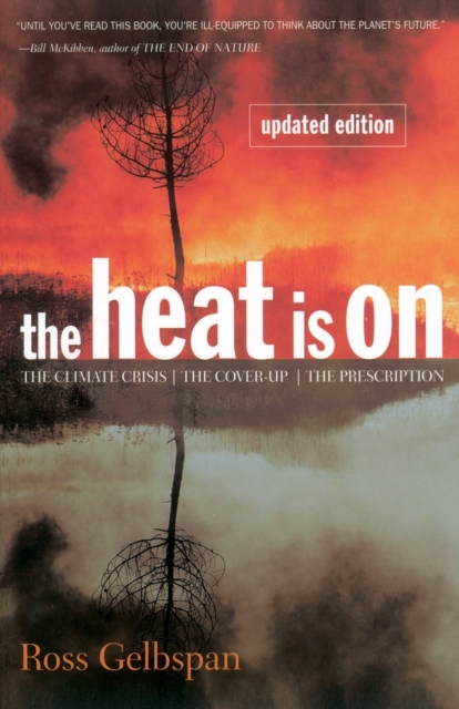 The Heat Is On : The Climate Crisis, The Cover-up, The Prescription, Paperback / softback Book