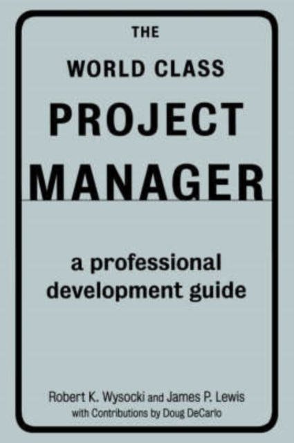 The World Class Project Manager : A Professional Development Guide, Hardback Book