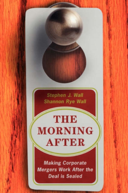 The Morning After : Making Corporate Mergers Work After The Deal Is Sealed, Paperback / softback Book