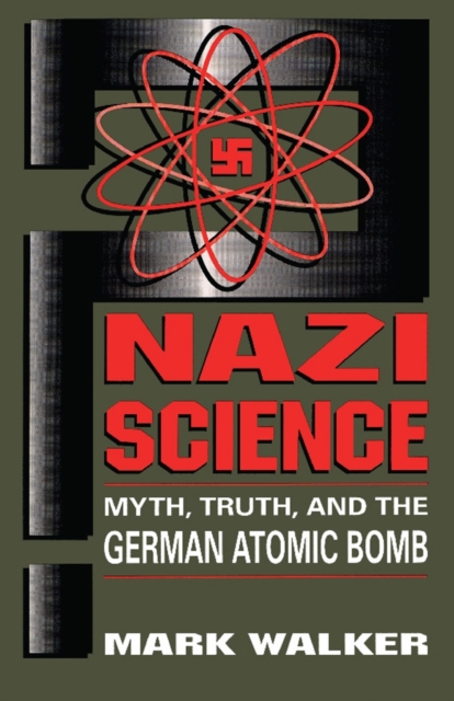 Nazi Science : Myth, Truth, And The German Atomic Bomb, Paperback / softback Book