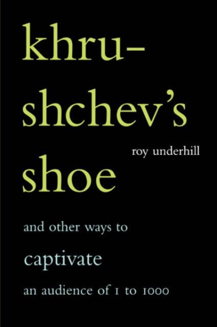 Khrushchev's Shoe : And Other Ways To Captivate An Audience Of One To One Thousand, Paperback / softback Book